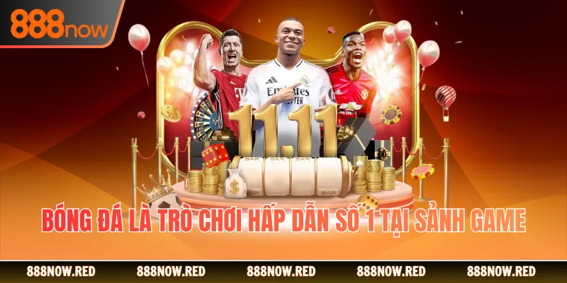 Bóng đá là trò chơi hấp dẫn số 1 tại sảnh game