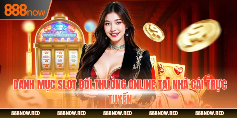 Danh mục slot đổi thưởng online tại nhà cái trực tuyến