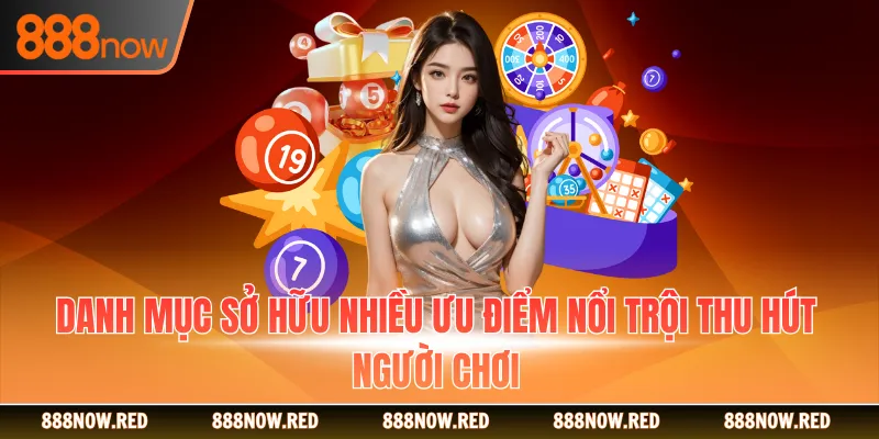 Danh mục sở hữu nhiều ưu điểm nổi trội thu hút người chơi
