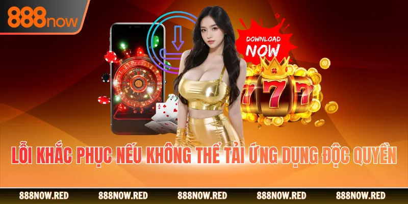 Lỗi khắc phục nếu không thể tải ứng dụng độc quyền