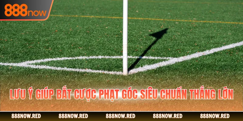 Lưu ý giúp bắt cược phạt góc siêu chuẩn thắng lớn