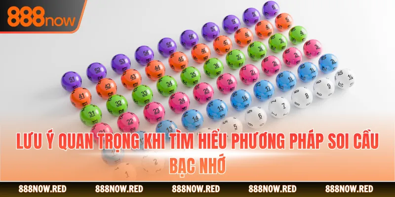 Lưu ý quan trọng khi tìm hiểu phương pháp soi cầu bạc nhớ