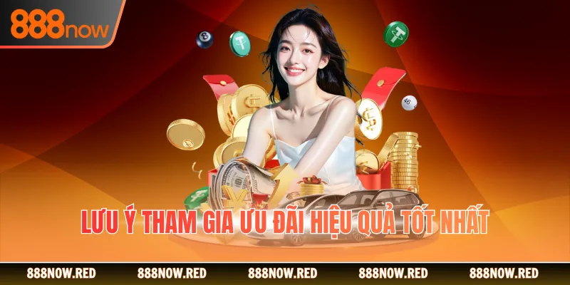 Lưu ý tham gia ưu đãi hiệu quả tốt nhất