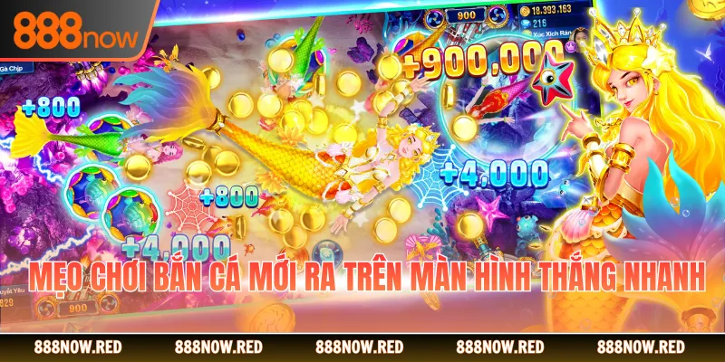 Mẹo chơi bắn cá mới ra trên màn hình thắng nhanh