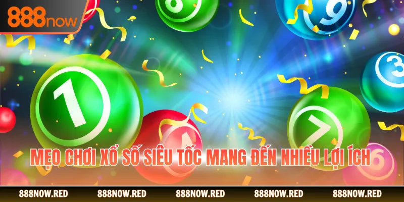 Mẹo chơi xổ số siêu tốc mang đến nhiều lợi ích