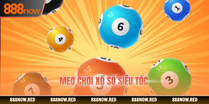 Mẹo Chơi Xổ Số Siêu Tốc Hữu Hiệu Giúp Bạn “Lụm Lúa”