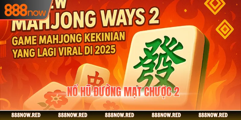 Nổ Hũ Đường Mạt Chược 2 Mới Lạ, Jackpot Cấp Số Nhân