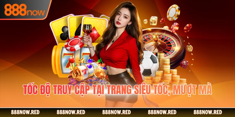 Tốc độ truy cập tại trang siêu tốc, mượt mà